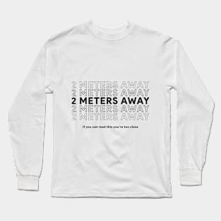 2 Meters Away Long Sleeve T-Shirt